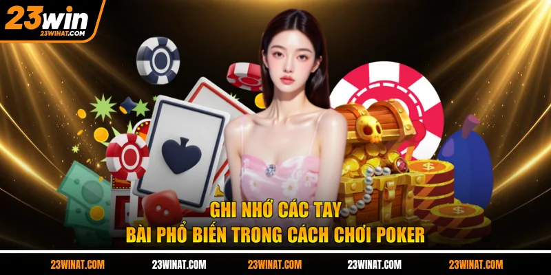 Ghi nhớ các tay bài phổ biến trong cách chơi poker