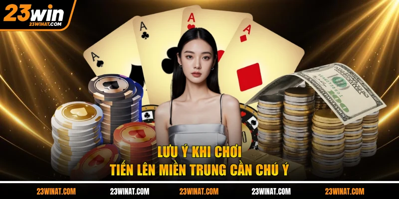 Lưu ý khi chơi tiến lên miền Trung cần chú ý