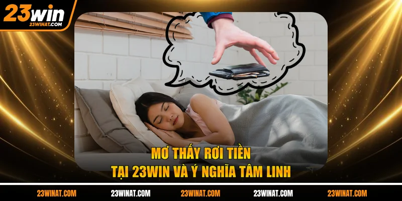 Mơ thấy rơi tiền tại 23WIN và ý nghĩa tâm linh