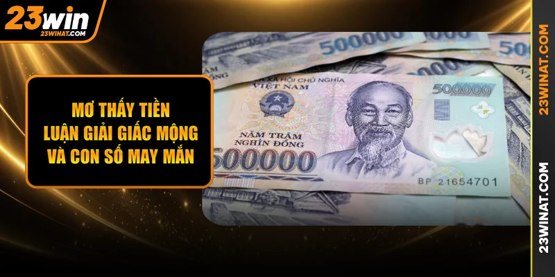 Mơ Thấy Tiền - Luận Giải Giấc Mộng Và Con Số May Mắn