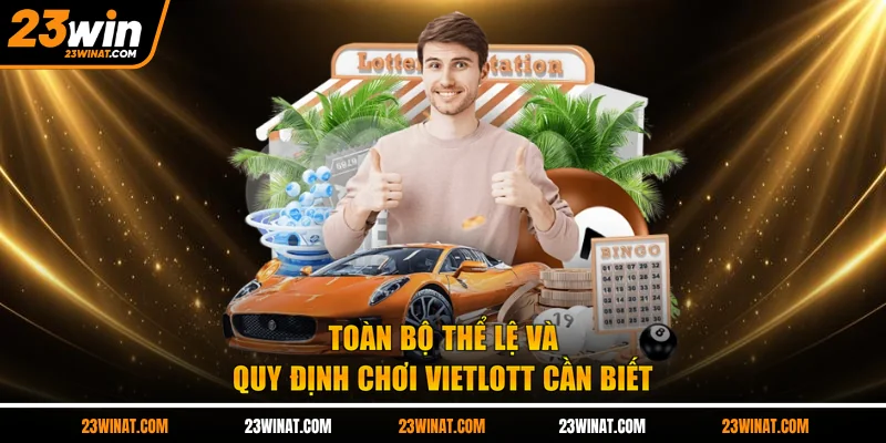 Toàn bộ thể lệ và quy định chơi Vietlott cần biết
