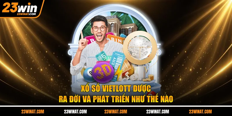 Xổ số Vietlott được ra đời và phát triển như thế nào